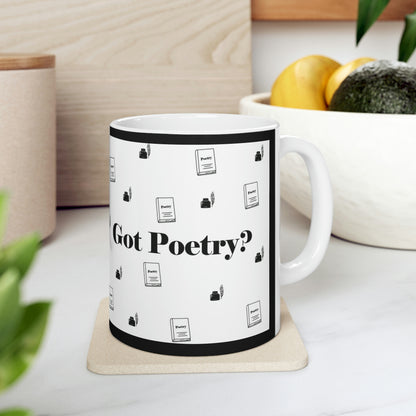 Got Poetry? Ceramic Mug- 11oz