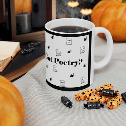 Got Poetry? Ceramic Mug- 11oz