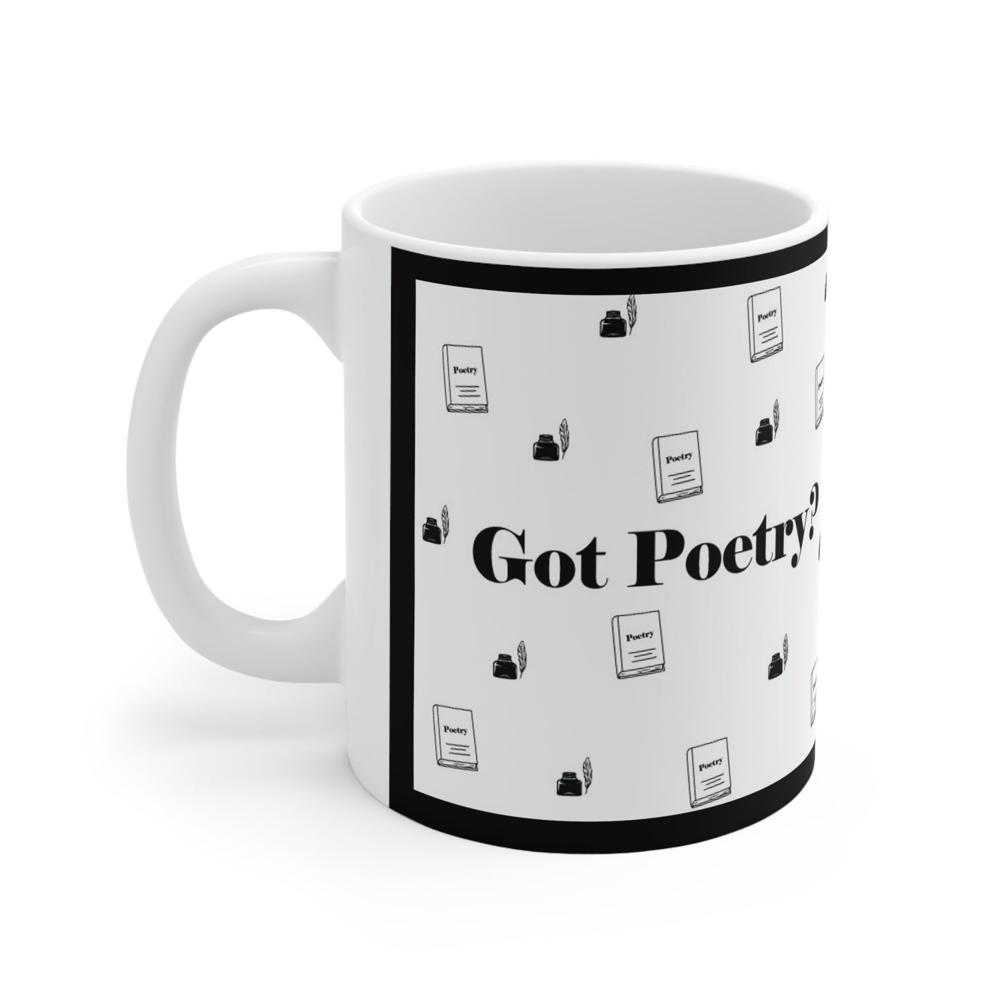 Got Poetry? Ceramic Mug- 11oz