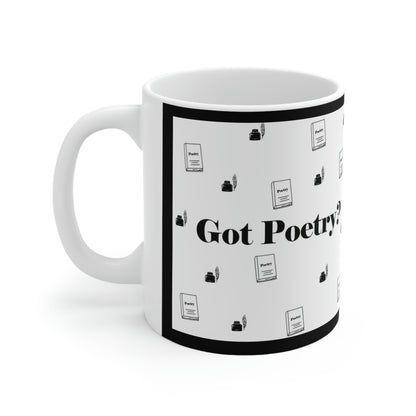 Got Poetry? Ceramic Mug- 11oz