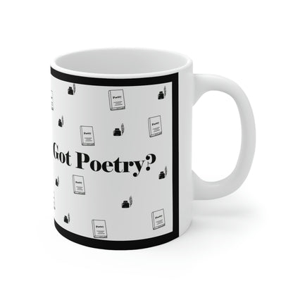 Got Poetry? Ceramic Mug- 11oz